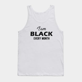 I am black every month Tank Top